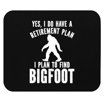 Discover Yes I Do Have A Retirement Plan Bigfoot Mouse Pads