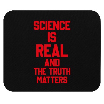 Discover SCIENCE IS REAL AND THE TRUTH MATTERS Mouse Pads