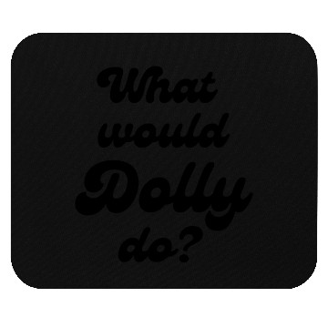 Discover What Would Dolly Do BLACK Mouse Pads