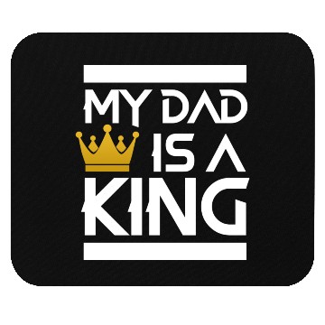 Discover My dad is a king -best dad ever Mouse Pads