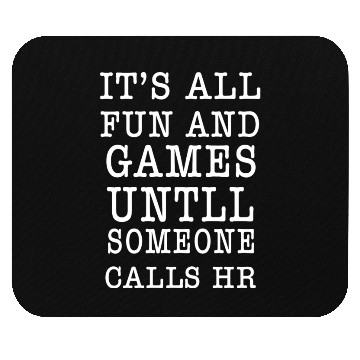 Discover It's all fun and games until someone calls HR Mouse Pads