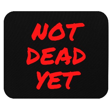 Discover NOT DEAD YET (in graffiti red letters) Mouse Pads