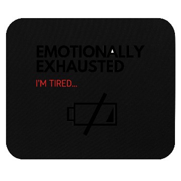 Discover emotionally exhausted 03 Mouse Pads