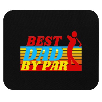 Discover BEST DAD BY PAR - FATHER'S DAY Mouse Pads
