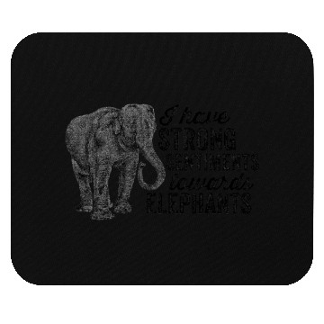 Discover I have strong sentiments towards elephants Mouse Pads