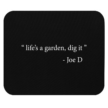 Discover Life's A Garden Dig It Mouse Pads