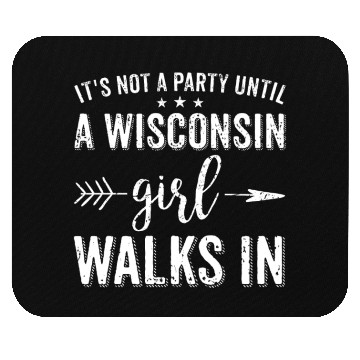 Discover It's Not A Party Until A Wisconsin Girl Walks In Mouse Pads