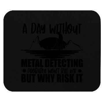 Discover A Day Without Metal Detecting Detectorist Mouse Pads