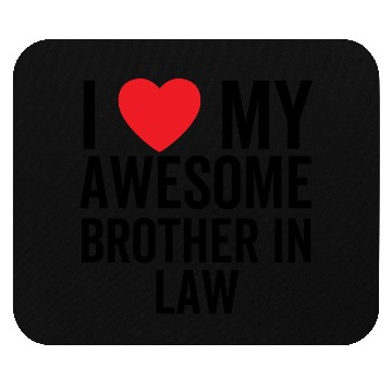 Discover I Love My Awesome Brother In Law Mouse Pads