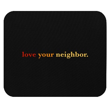Discover Love your neighbor Mouse Pads
