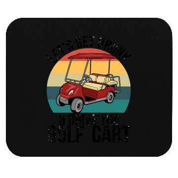 Discover Let's Get Drunk Drive The Golf Cart Mouse Pads