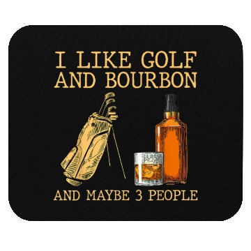 Discover I Like Golf And Bourbon And Maybe 3 People Mouse Pads