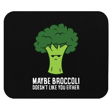 Discover Maybe Broccoli Doesn't Like You Either Mouse Pads
