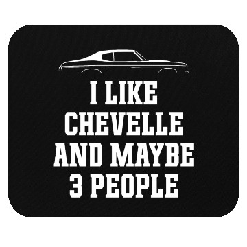 Discover I LIKE CHEVELLE AND MAYBE 3 PEOPLE Mouse Pads