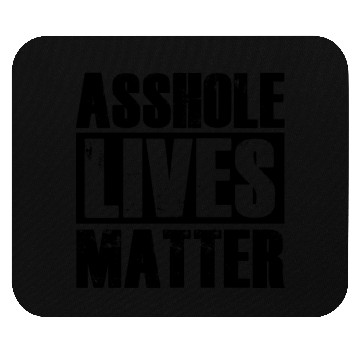 Discover Asshole Lives Matter Funny Adult Humor Mouse Pads