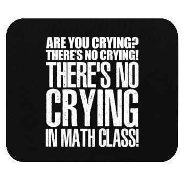 Discover Are You Crying? There's No Crying In Math Class Mouse Pads