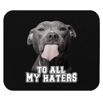 Discover Funny Pitbull To All My Haters Mouse Pads