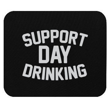 Discover SUPPORT DAY DRINKING Mouse Pads