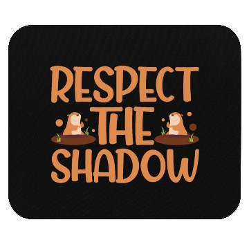 Discover Groundhog Day Respect the Shadow Mouse Pads