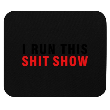 Discover I RUN THIS SHIT SHOW Mouse Pads