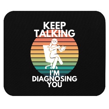 Discover Keep Talking I’m Diagnosing You Psychologist Humor Mouse Pads