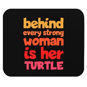 Discover Behind Every Strong Woman Is Her Turtle Funny Mouse Pads