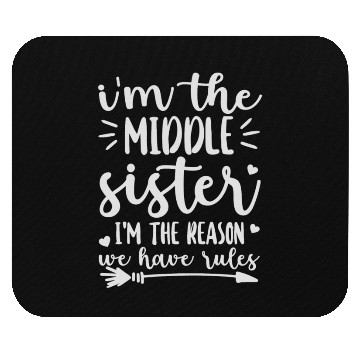 Discover Sister Mouse Pads, I'm the Middle Sister I Am Reason