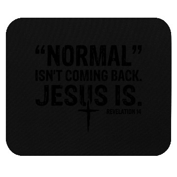 Discover Normal Isn't Coming Back Jesus Is Mouse Pads