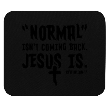 Discover Normal Isn't Coming Back Jesus Is Mouse Pads