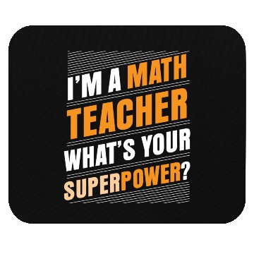 Discover I'M A MATH TEACHER WHAT'S YOUR SUPERPOWER Mouse Pads