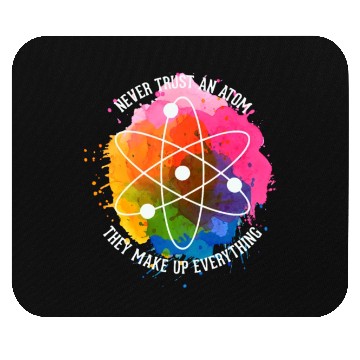 Discover Never trust an Atom - they make up everything Mouse Pads