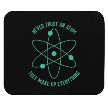Discover Never trust an Atom - they make up everything Mouse Pads