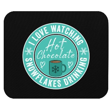 Discover I Love Watching Snowflakes Drinking Hot Chocolate Mouse Pads