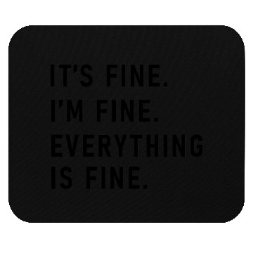 Discover its fine im fine everything is fine Mouse Pads