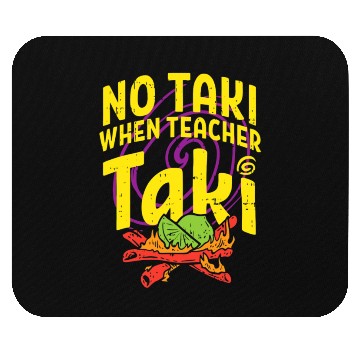 Discover No Taki When Teacher Taki Funny Teacher Mouse Pads