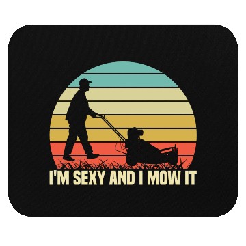 Discover I'm Sexy snd i Mow It Mouse Pads
