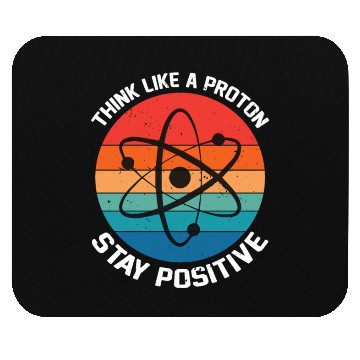 Discover I Think Like A Proton Stay Positive Mouse Pads