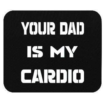Discover Your dad is my cardio Mouse Pads