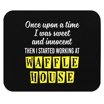 Discover Innocent Then I Started Working At Waffle House Mouse Pads