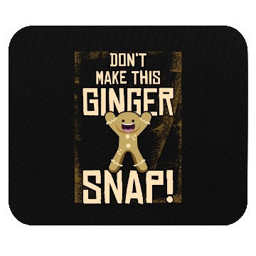 Discover Don't Make This Ginger Snap Mouse Pads