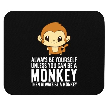 Discover Always Be Yourself Unless You Can Be A Monkey Mouse Pads