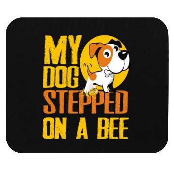 Discover My Dog Stepped On A Bee Mouse Pads