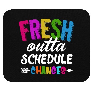 Discover Fresh Outta Schedule Changes Funny Sarcasm Teacher Mouse Pads