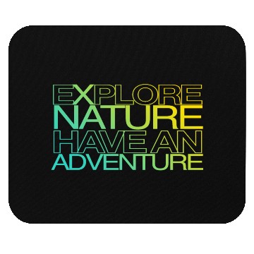 Discover explore nature have an adventure Mouse Pads