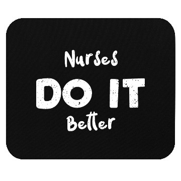 Discover Nurses Do It Better - Nurse Mouse Pads