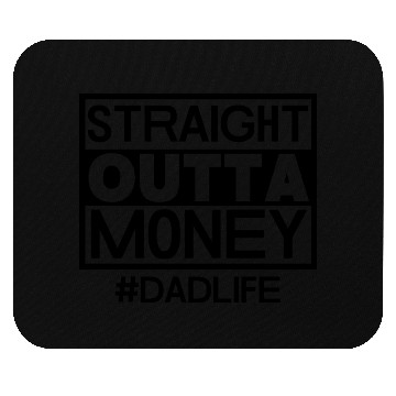 Discover Straight Outta Money, Dad Life Mouse Pads