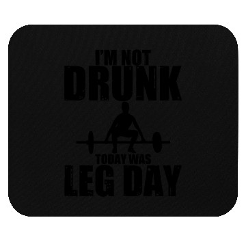 Discover I'm Not Drunk, Today Was Leg Day 3 Mouse Pads
