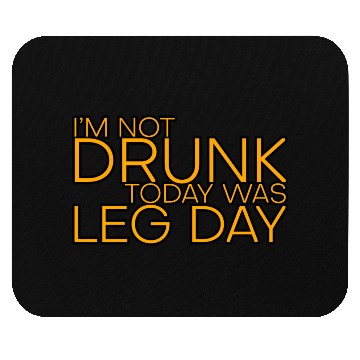 Discover I'm Not Drunk, Today Was Leg Day 4 Mouse Pads