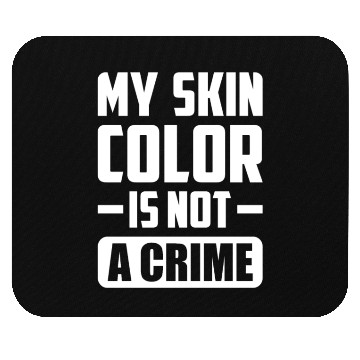 Discover My Skin Color Is Not A Crime Black People Sarcasm Mouse Pads