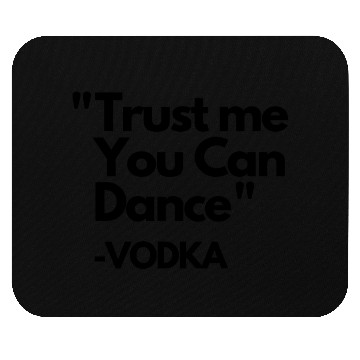 Discover Trust Me Dance Vodka Mouse Pads
